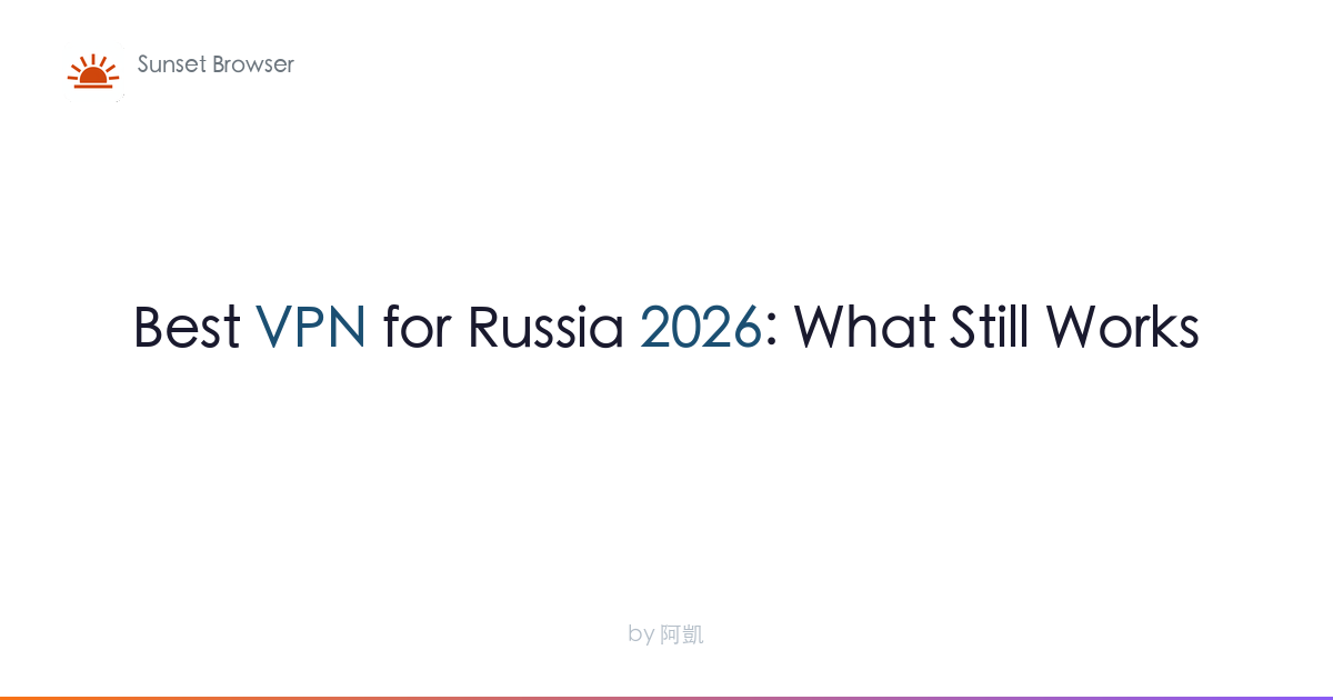Best VPN for Russia 2026: What Still Works